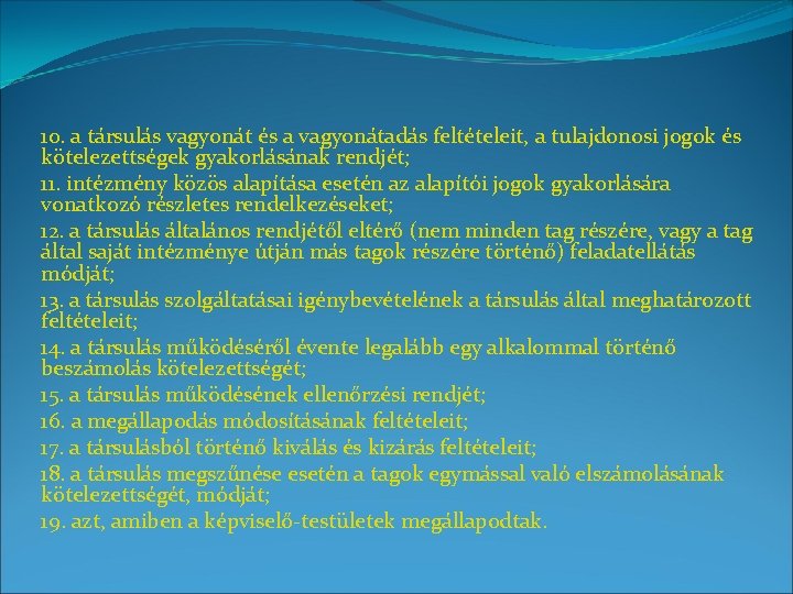 10. a társulás vagyonát és a vagyonátadás feltételeit, a tulajdonosi jogok és kötelezettségek gyakorlásának