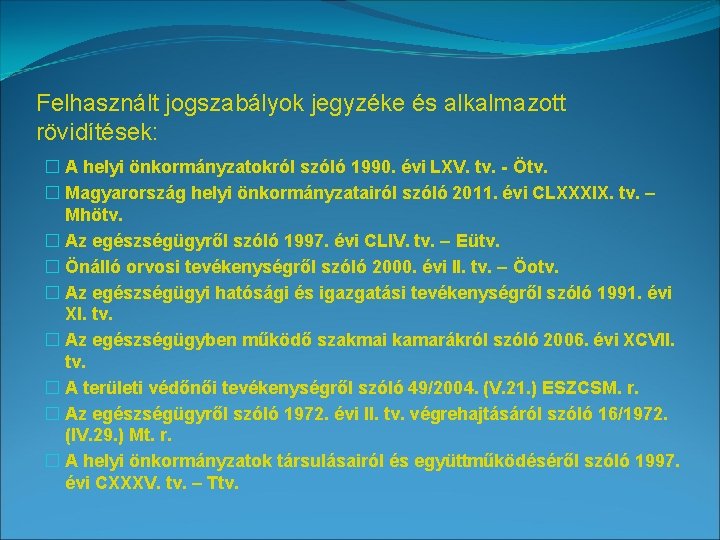 Felhasznált jogszabályok jegyzéke és alkalmazott rövidítések: � A helyi önkormányzatokról szóló 1990. évi LXV.