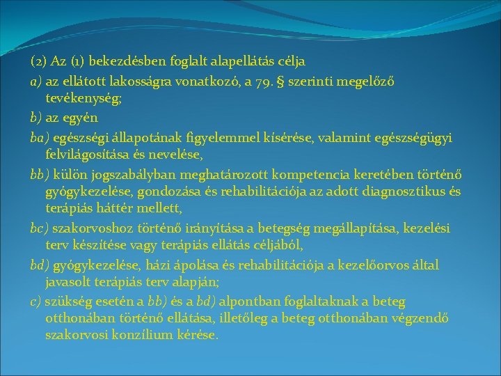 (2) Az (1) bekezdésben foglalt alapellátás célja a) az ellátott lakosságra vonatkozó, a 79.