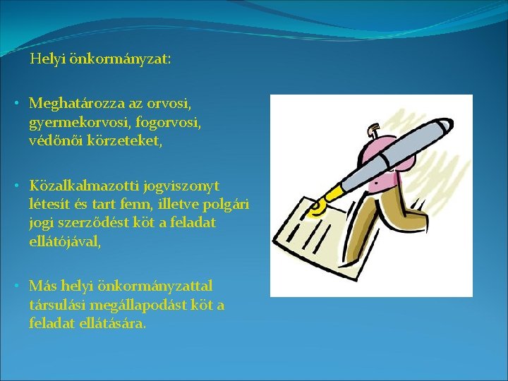 Helyi önkormányzat: • Meghatározza az orvosi, gyermekorvosi, fogorvosi, védőnői körzeteket, • Közalkalmazotti jogviszonyt létesít