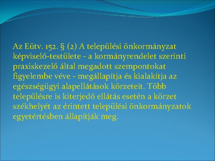 Az Eütv. 152. § (2) A települési önkormányzat képviselő-testülete - a kormányrendelet szerinti praxiskezelő