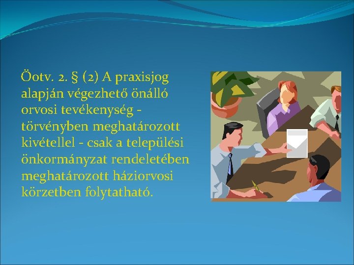 Öotv. 2. § (2) A praxisjog alapján végezhető önálló orvosi tevékenység törvényben meghatározott kivétellel