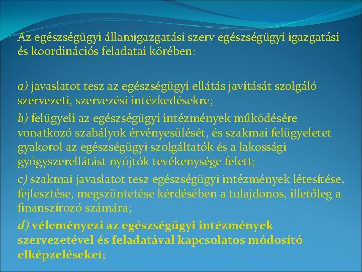 Az egészségügyi államigazgatási szerv egészségügyi igazgatási és koordinációs feladatai körében: a) javaslatot tesz az