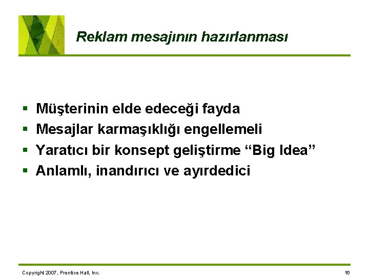 Reklam mesajının hazırlanması § § Müşterinin elde edeceği fayda Mesajlar karmaşıklığı engellemeli Yaratıcı bir