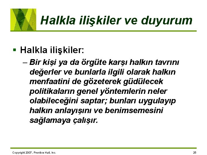 Halkla ilişkiler ve duyurum § Halkla ilişkiler: – Bir kişi ya da örgüte karşı