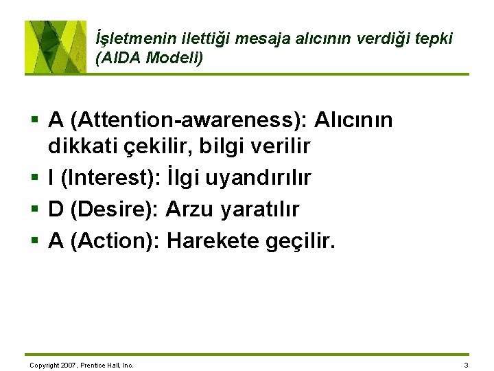 İşletmenin ilettiği mesaja alıcının verdiği tepki (AIDA Modeli) § A (Attention-awareness): Alıcının dikkati çekilir,