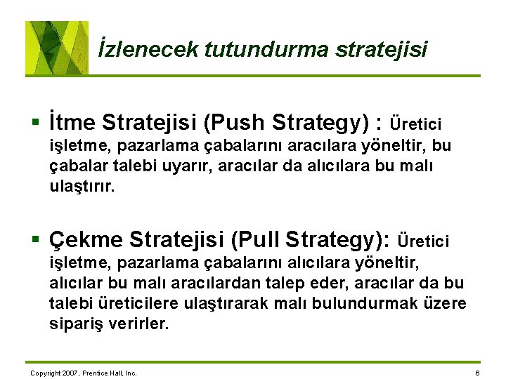 İzlenecek tutundurma stratejisi § İtme Stratejisi (Push Strategy) : Üretici işletme, pazarlama çabalarını aracılara