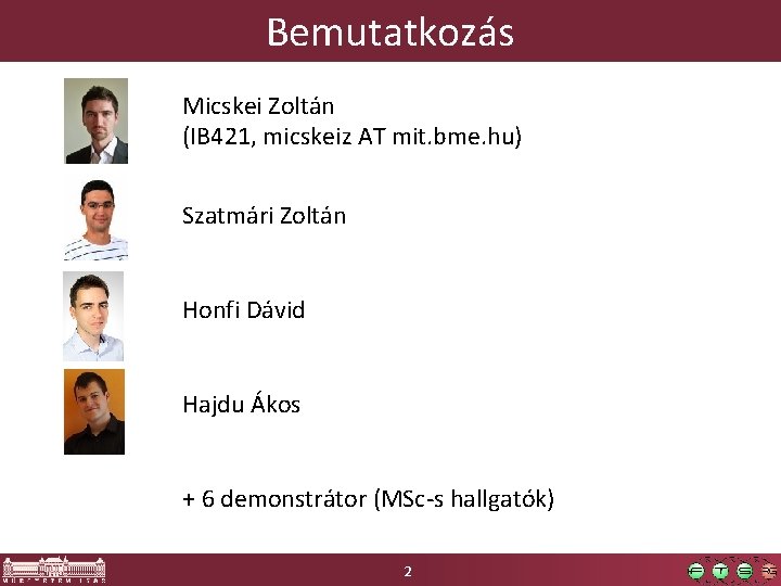Bemutatkozás Micskei Zoltán (IB 421, micskeiz AT mit. bme. hu) Szatmári Zoltán Honfi Dávid