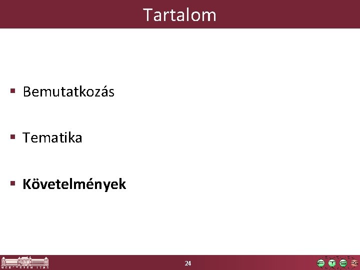 Tartalom § Bemutatkozás § Tematika § Követelmények 24 