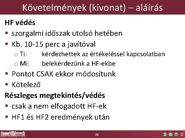 Követelmények (kivonat) – aláírás HF védés § szorgalmi időszak utolsó hetében § Kb. 10