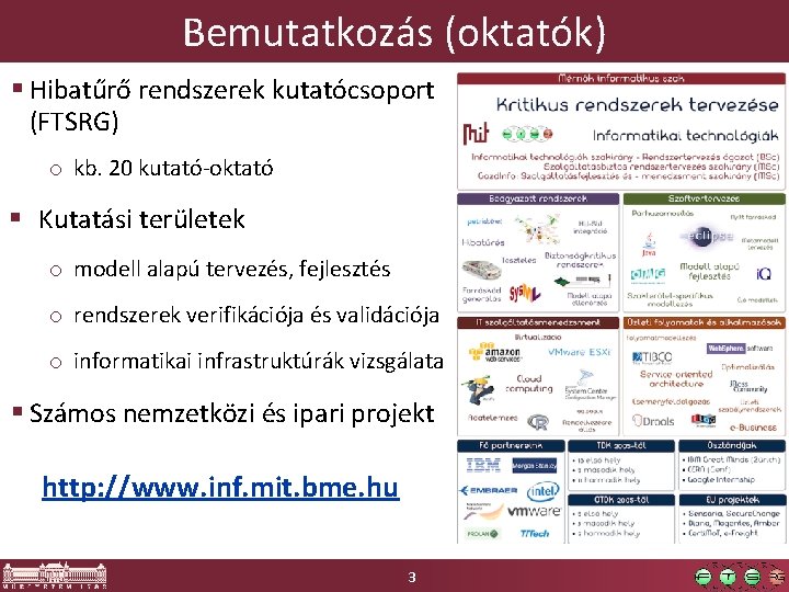 Bemutatkozás (oktatók) § Hibatűrő rendszerek kutatócsoport (FTSRG) o kb. 20 kutató-oktató § Kutatási területek