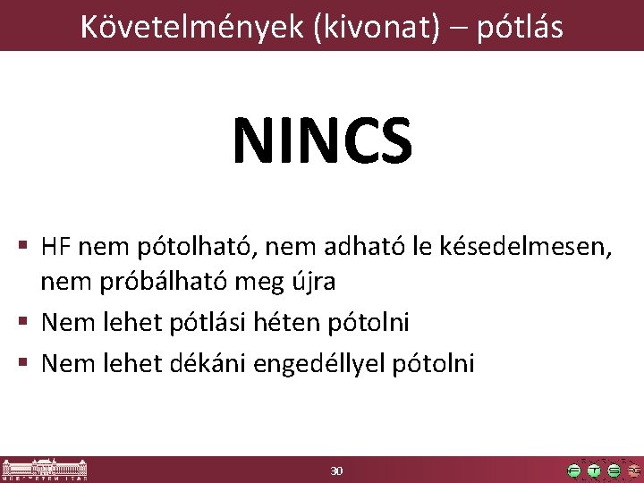 Követelmények (kivonat) – pótlás NINCS § HF nem pótolható, nem adható le késedelmesen, nem