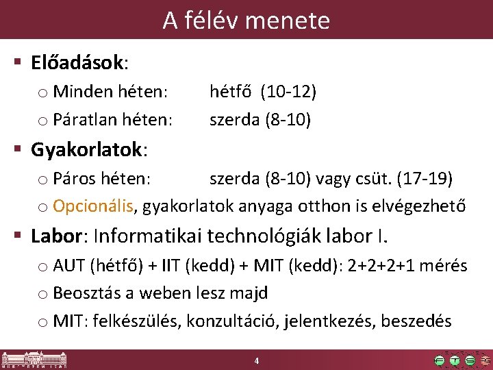 A félév menete § Előadások: o Minden héten: o Páratlan héten: hétfő (10 -12)