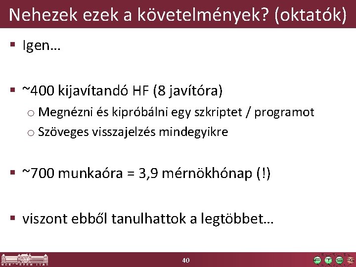 Nehezek a követelmények? (oktatók) § Igen… § ~400 kijavítandó HF (8 javítóra) o Megnézni