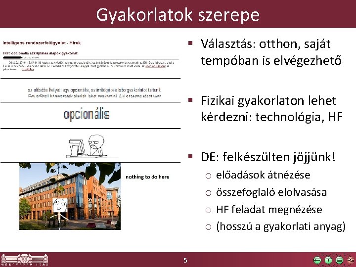 Gyakorlatok szerepe § Választás: otthon, saját tempóban is elvégezhető § Fizikai gyakorlaton lehet kérdezni: