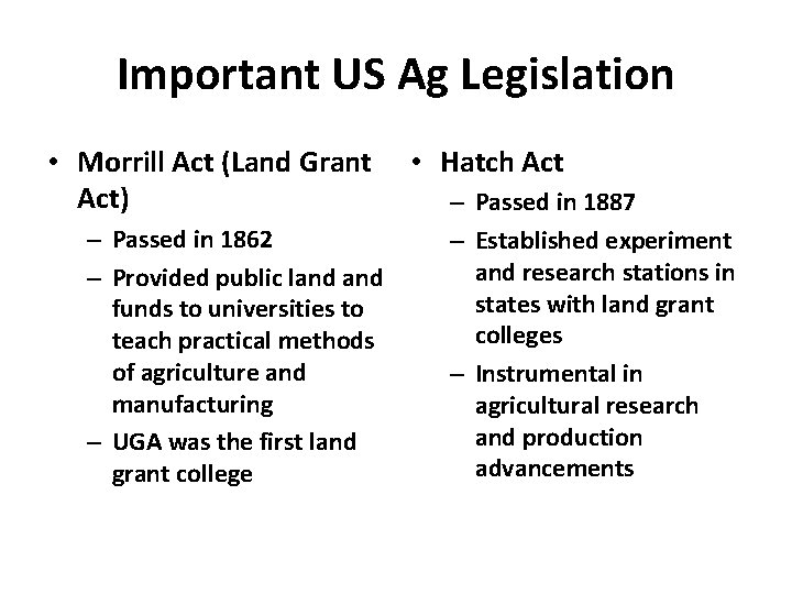 Important US Ag Legislation • Morrill Act (Land Grant Act) – Passed in 1862
