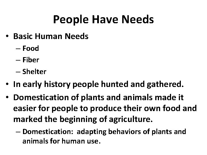 People Have Needs • Basic Human Needs – Food – Fiber – Shelter •