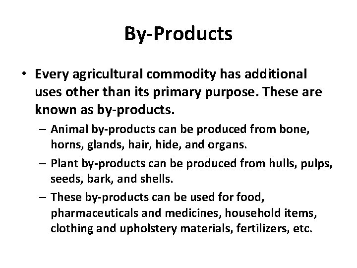By-Products • Every agricultural commodity has additional uses other than its primary purpose. These
