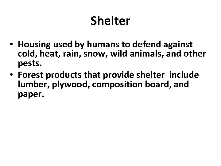 Shelter • Housing used by humans to defend against cold, heat, rain, snow, wild