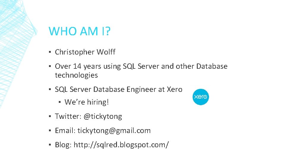 WHO AM I? ▪ Christopher Wolff ▪ Over 14 years using SQL Server and