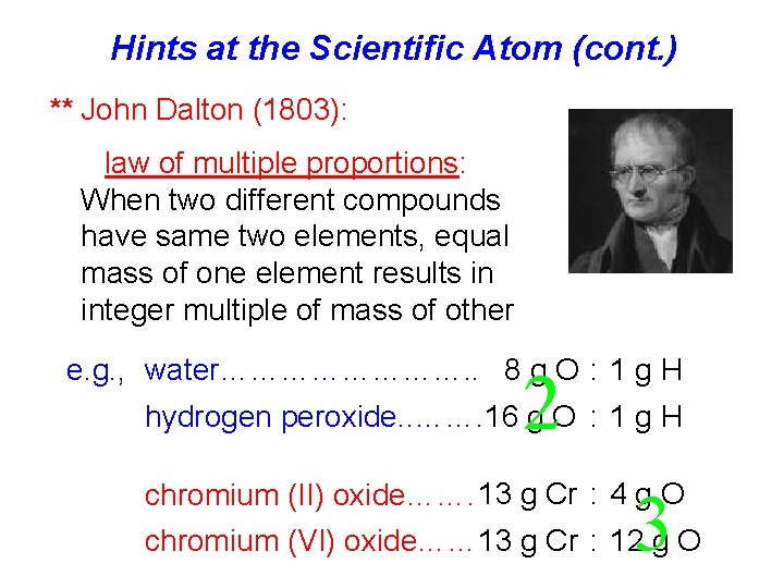 Hints at the Scientific Atom (cont. ) ** John Dalton (1803): law of multiple