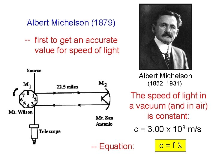 Albert Michelson (1879) -- first to get an accurate value for speed of light