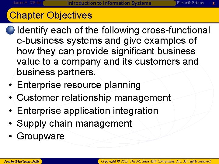 James A. O’Brien Introduction to Information Systems Eleventh Edition Chapter Objectives • Identify each