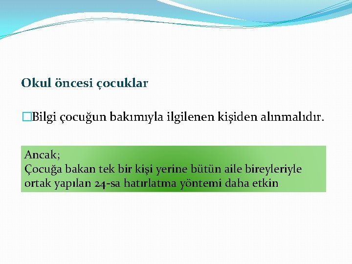 Okul öncesi çocuklar �Bilgi çocuğun bakımıyla ilgilenen kişiden alınmalıdır. Ancak; Çocuğa bakan tek bir