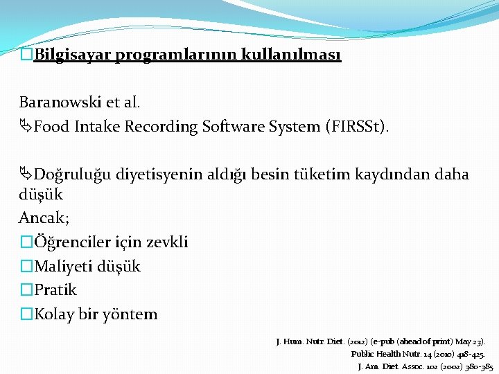 �Bilgisayar programlarının kullanılması Baranowski et al. Food Intake Recording Software System (FIRSSt). Doğruluğu diyetisyenin