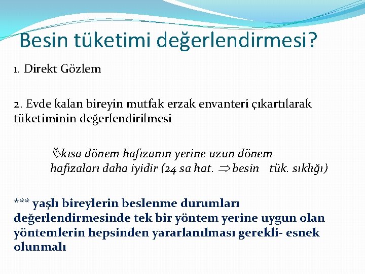 Besin tüketimi değerlendirmesi? 1. Direkt Gözlem 2. Evde kalan bireyin mutfak erzak envanteri çıkartılarak