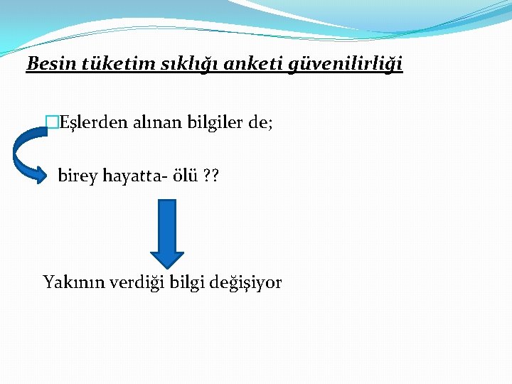 Besin tüketim sıklığı anketi güvenilirliği �Eşlerden alınan bilgiler de; birey hayatta- ölü ? ?