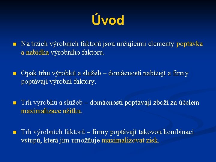 Úvod n Na trzích výrobních faktorů jsou určujícími elementy poptávka a nabídka výrobního faktoru.
