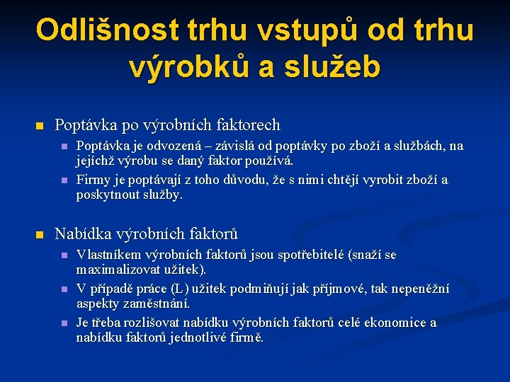 Odlišnost trhu vstupů od trhu výrobků a služeb n Poptávka po výrobních faktorech n