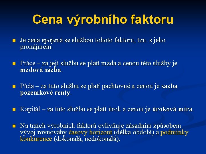 Cena výrobního faktoru n Je cena spojená se službou tohoto faktoru, tzn. s jeho