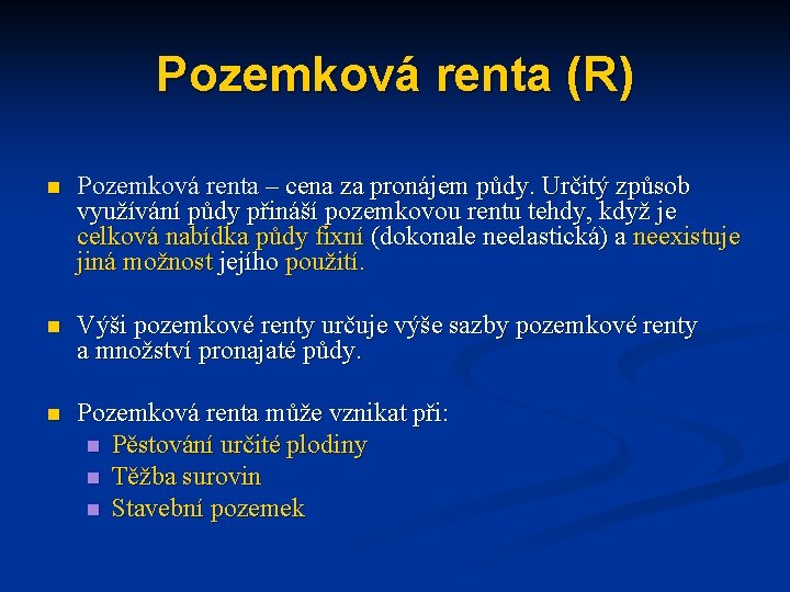 Pozemková renta (R) n Pozemková renta – cena za pronájem půdy. Určitý způsob využívání