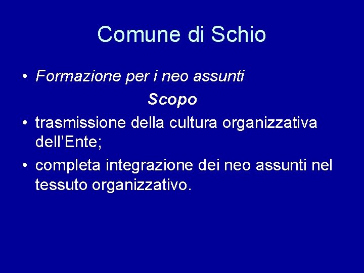Comune di Schio • Formazione per i neo assunti Scopo • trasmissione della cultura