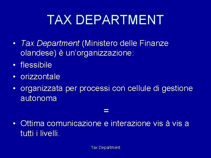 TAX DEPARTMENT • Tax Department (Ministero delle Finanze olandese) è un’organizzazione: • flessibile •