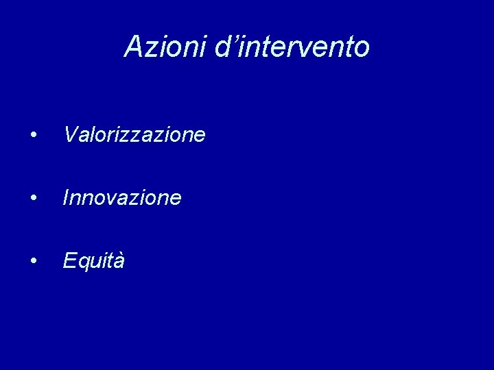 Azioni d’intervento • Valorizzazione • Innovazione • Equità 