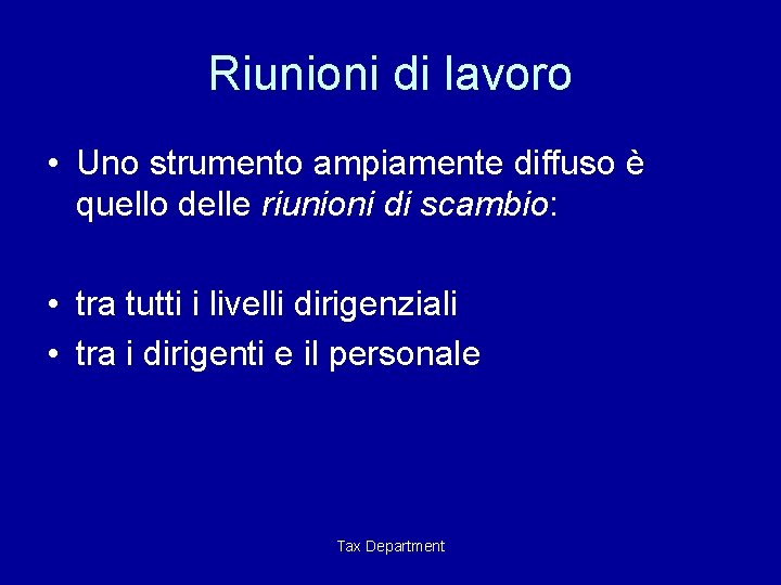 Riunioni di lavoro • Uno strumento ampiamente diffuso è quello delle riunioni di scambio: