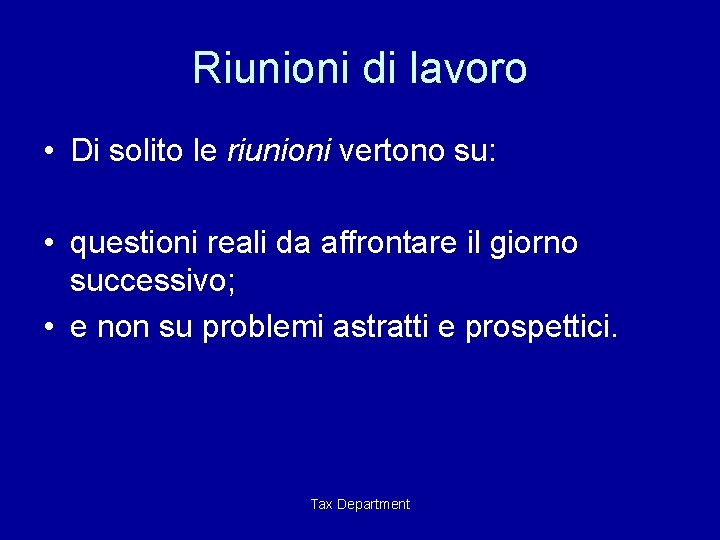 Riunioni di lavoro • Di solito le riunioni vertono su: • questioni reali da