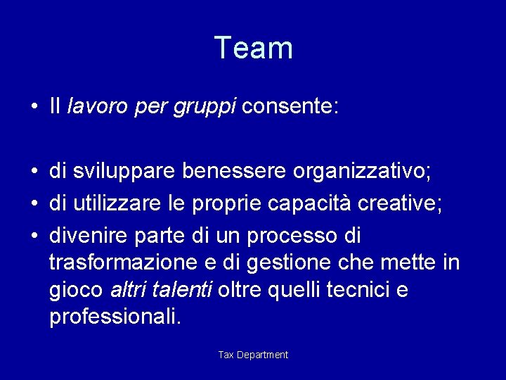 Team • Il lavoro per gruppi consente: • di sviluppare benessere organizzativo; • di