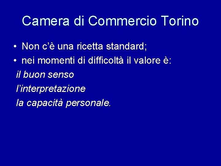 Camera di Commercio Torino • Non c’è una ricetta standard; • nei momenti di