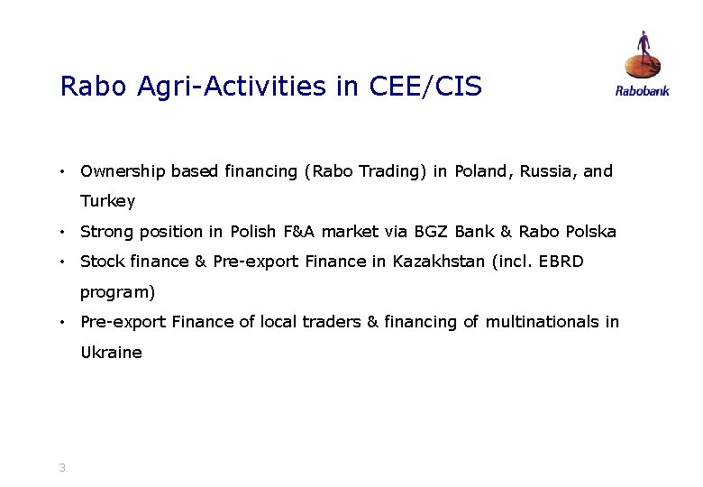 Rabo Agri-Activities in CEE/CIS • Ownership based financing (Rabo Trading) in Poland, Russia, and