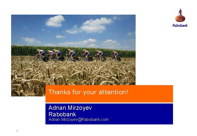 Thanks for your attention! Adnan Mirzoyev Rabobank Adnan. Mirzoyev@Rabobank. com 6 