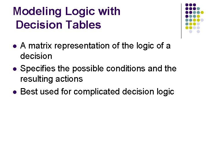 Modeling Logic with Decision Tables l l l A matrix representation of the logic