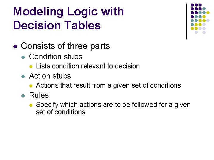 Modeling Logic with Decision Tables l Consists of three parts l Condition stubs l