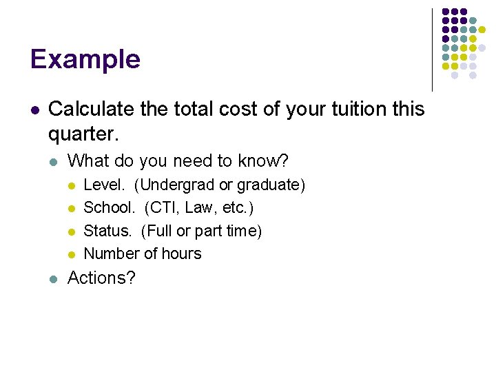 Example l Calculate the total cost of your tuition this quarter. l What do