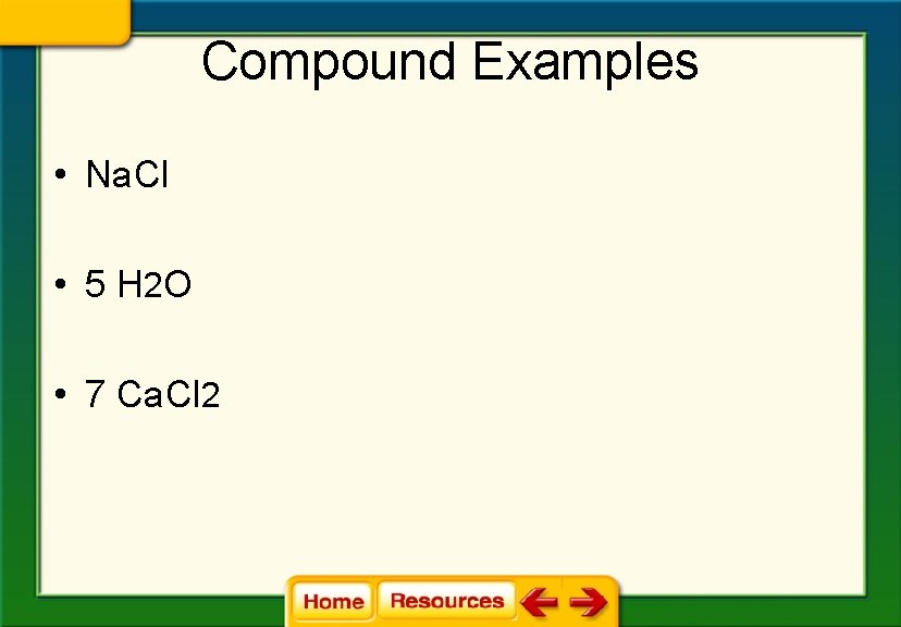 Compound Examples • Na. Cl • 5 H 2 O • 7 Ca. Cl