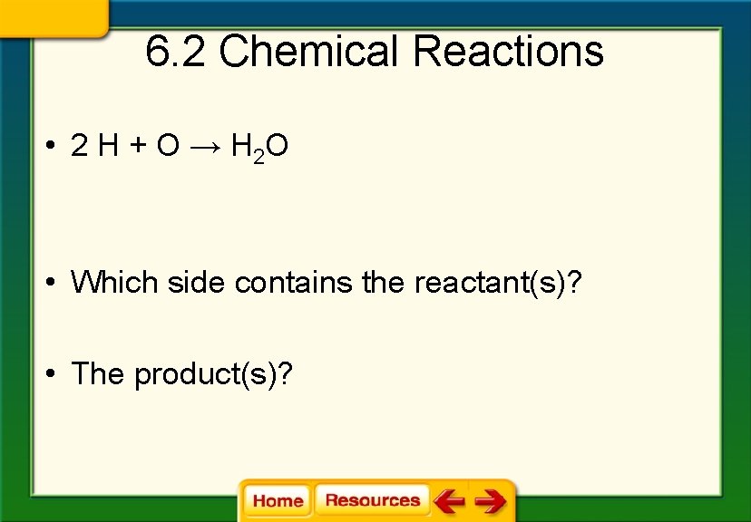 6. 2 Chemical Reactions • 2 H + O → H 2 O •