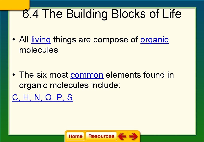 6. 4 The Building Blocks of Life • All living things are compose of